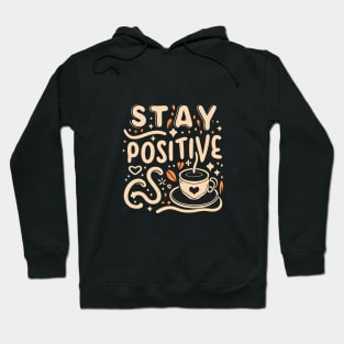 Stay Positive moivational typoggraphy with coffee Hoodie